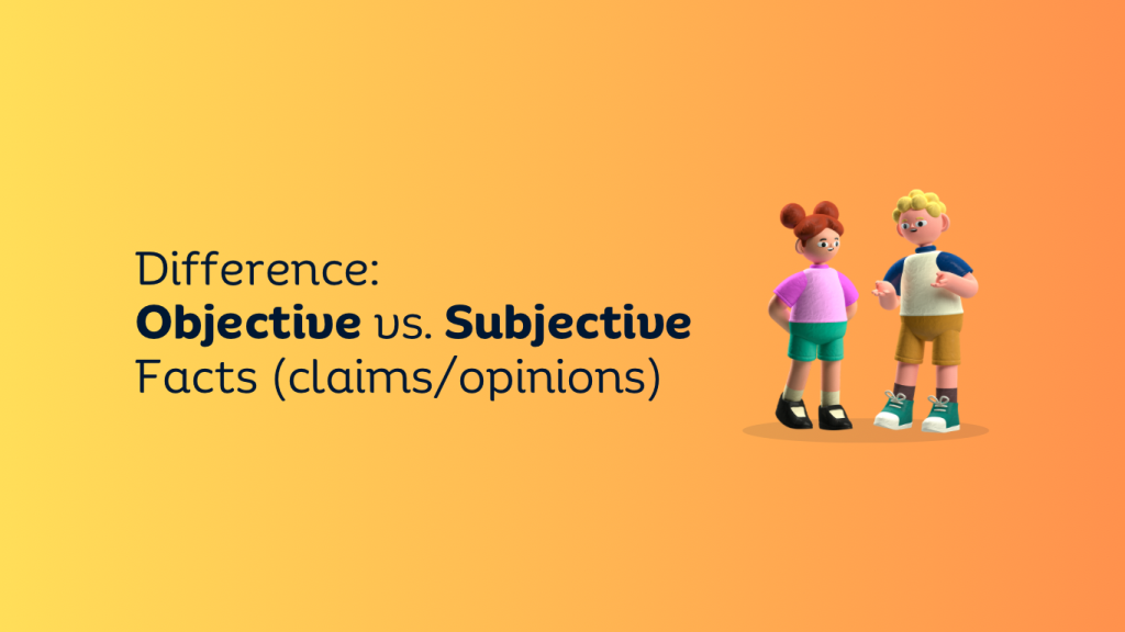 difference between objective facts and subjective facts/claims/opinions